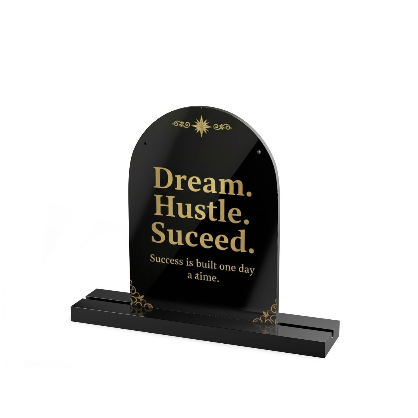 Motivational Acrylic Table Sign — "Dream. Hustle. Succeed." Dome Desk Plaque