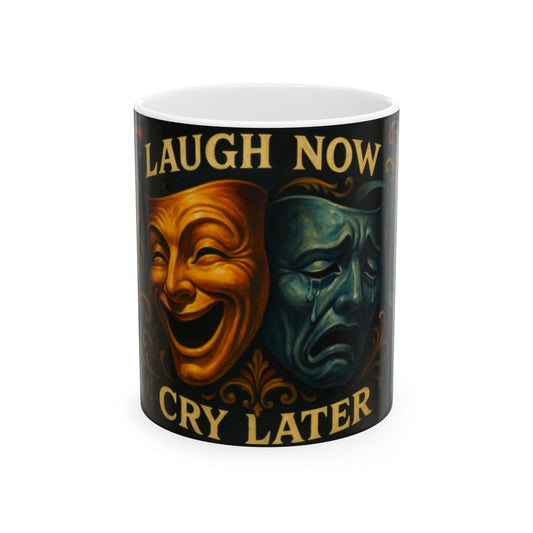 Laugh Now Cry Later Ceramic Mug - Unique Gift for Friends, Coffee Lovers, Humor Enthusiasts, Birthday, Graduation  Digital Art
