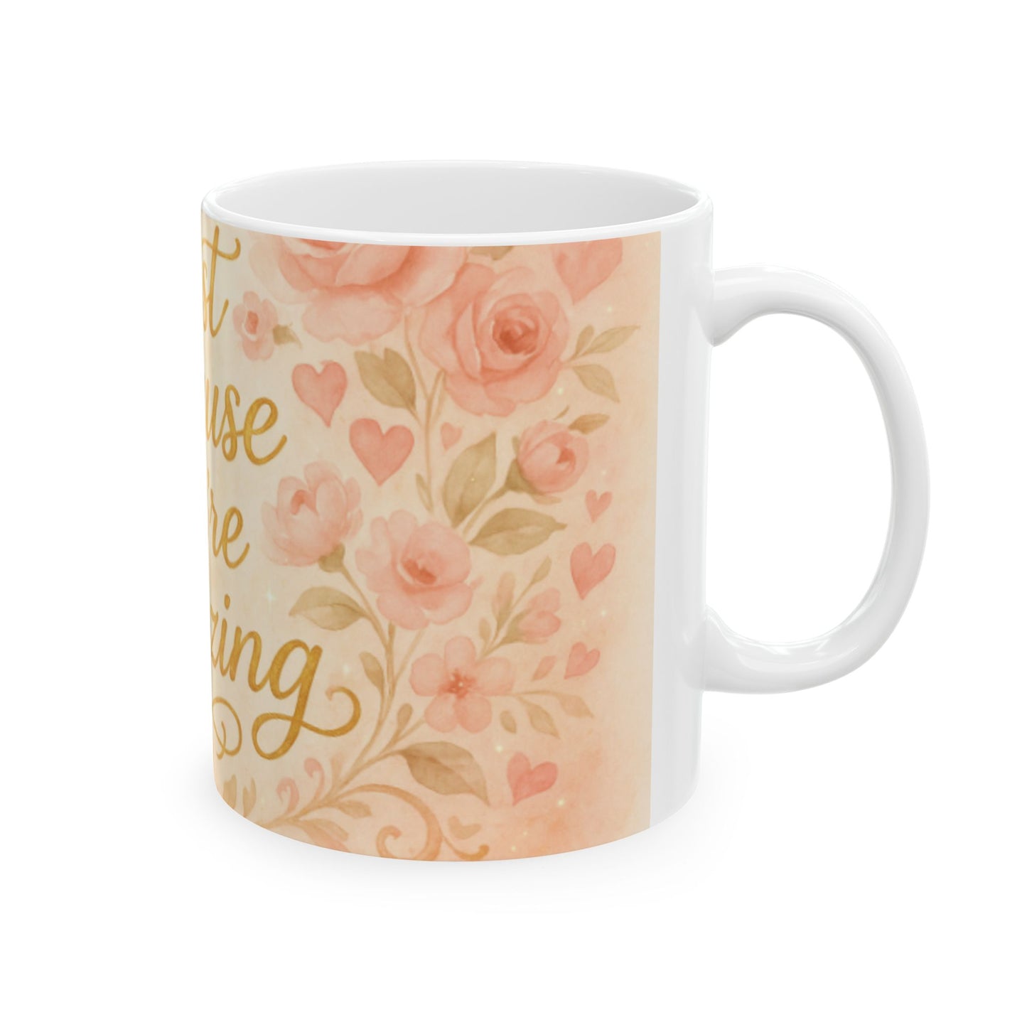 Just Because You're Amazing Ceramic Mug, Gift for Friends, Inspirational Coffee Cup, Cute Flower Design, 11oz & 15oz Available  Digital Art