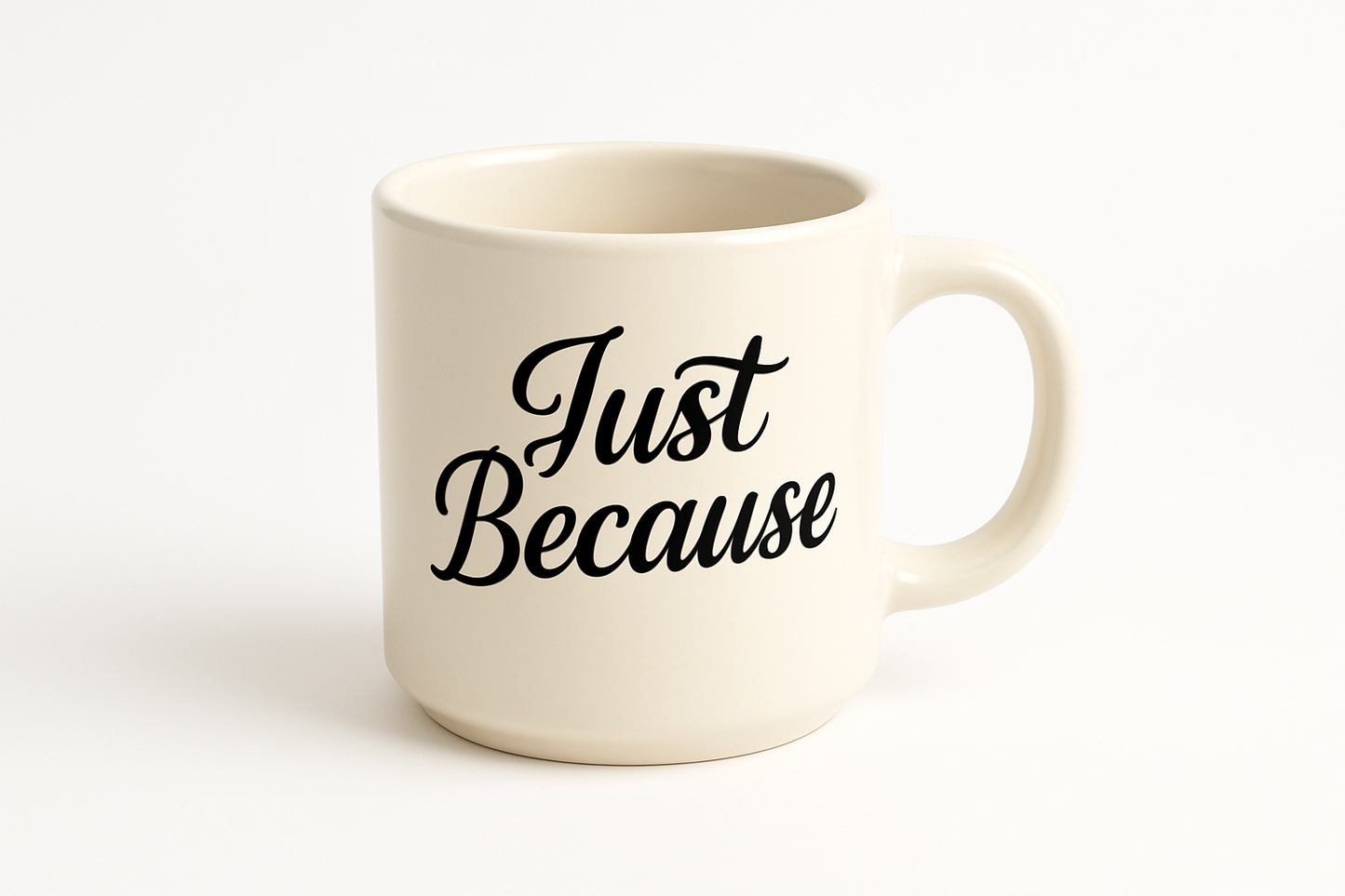 Just Because Coffee Mug - Isolated