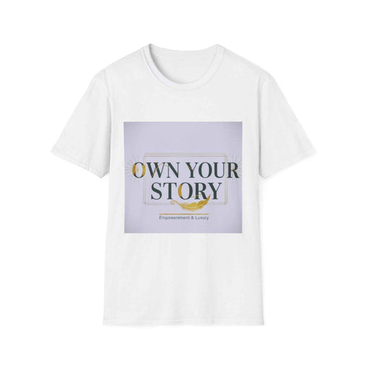 Own Your Story T-Shirt — Inspirational Empowerment Tee