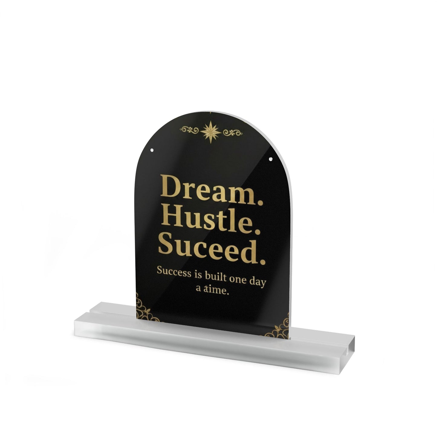 Motivational Acrylic Table Sign — "Dream. Hustle. Succeed." Dome Desk Plaque