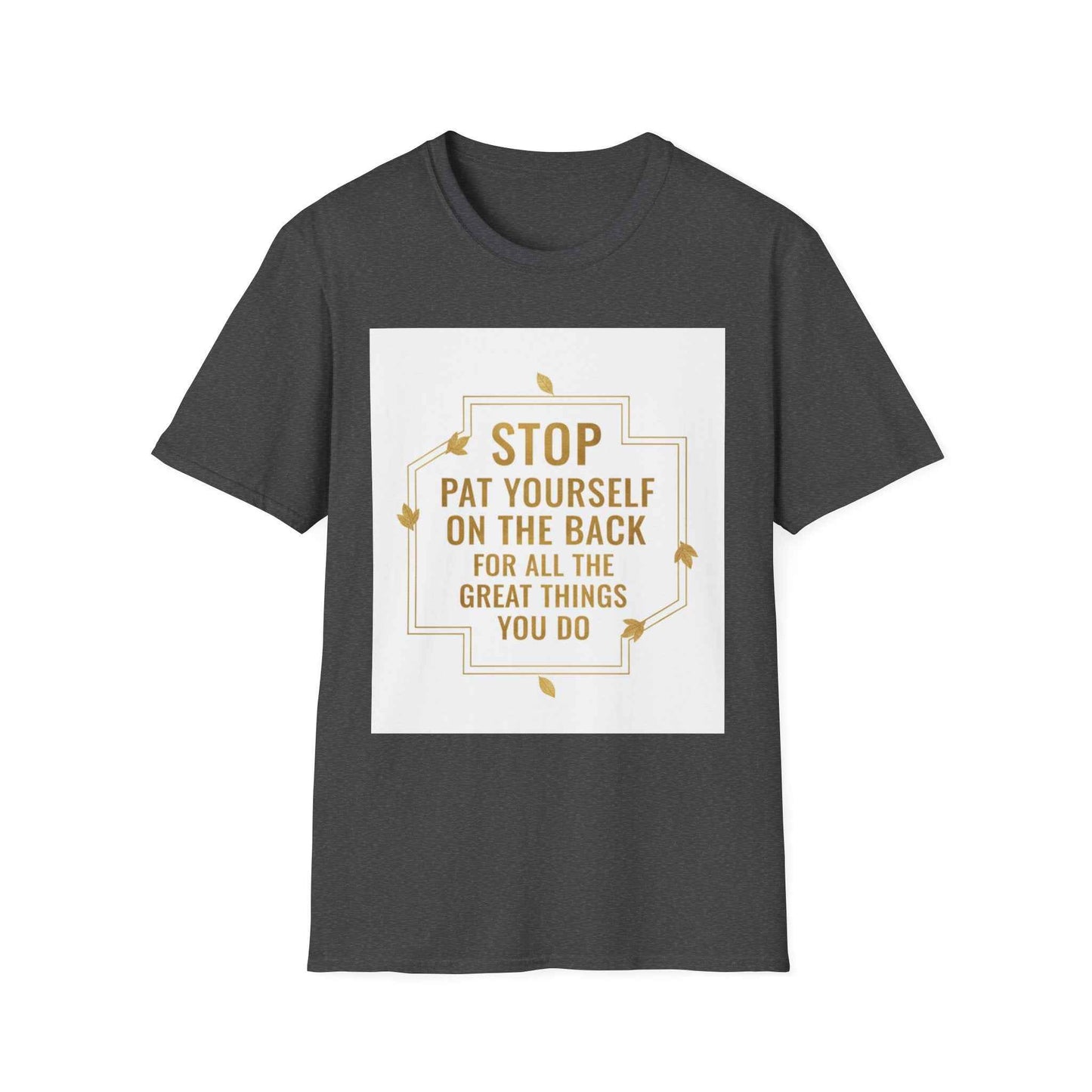 Motivational Tee — “Stop, Pat Yourself on the Back for All the Great Things You Do”