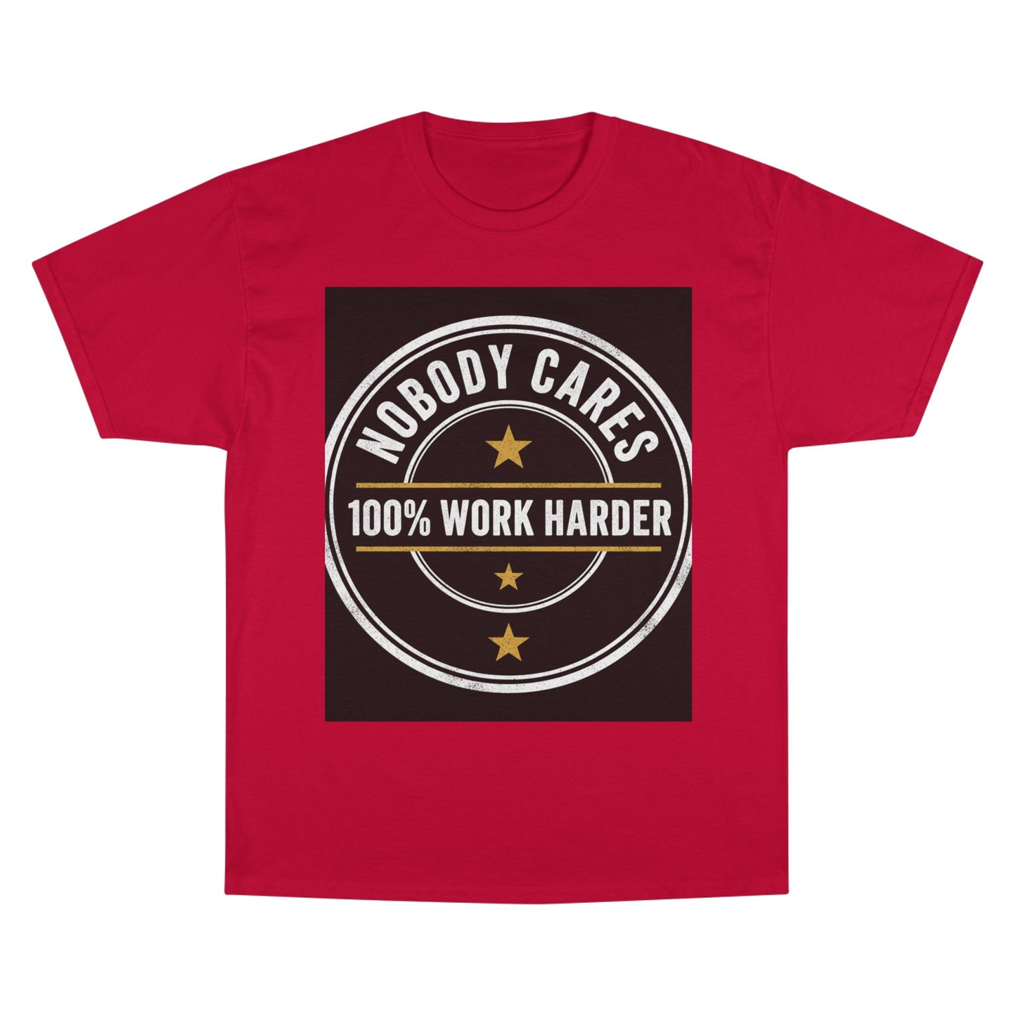Nobody Cares 100% Work Harder T-Shirt