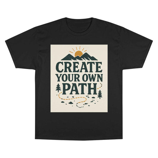 Create Your Own Path T-Shirt - Inspirational Hiking Adventure Graphic Tee