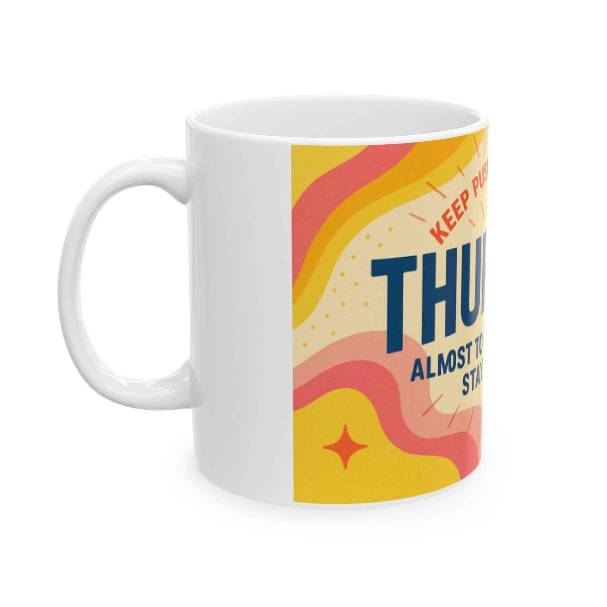 Inspirational Ceramic Mug: Keep Pushing Forward for Thursday Motivation, Coffee Mug, Gift for Friends, Office Decor, Weekend Vibes
