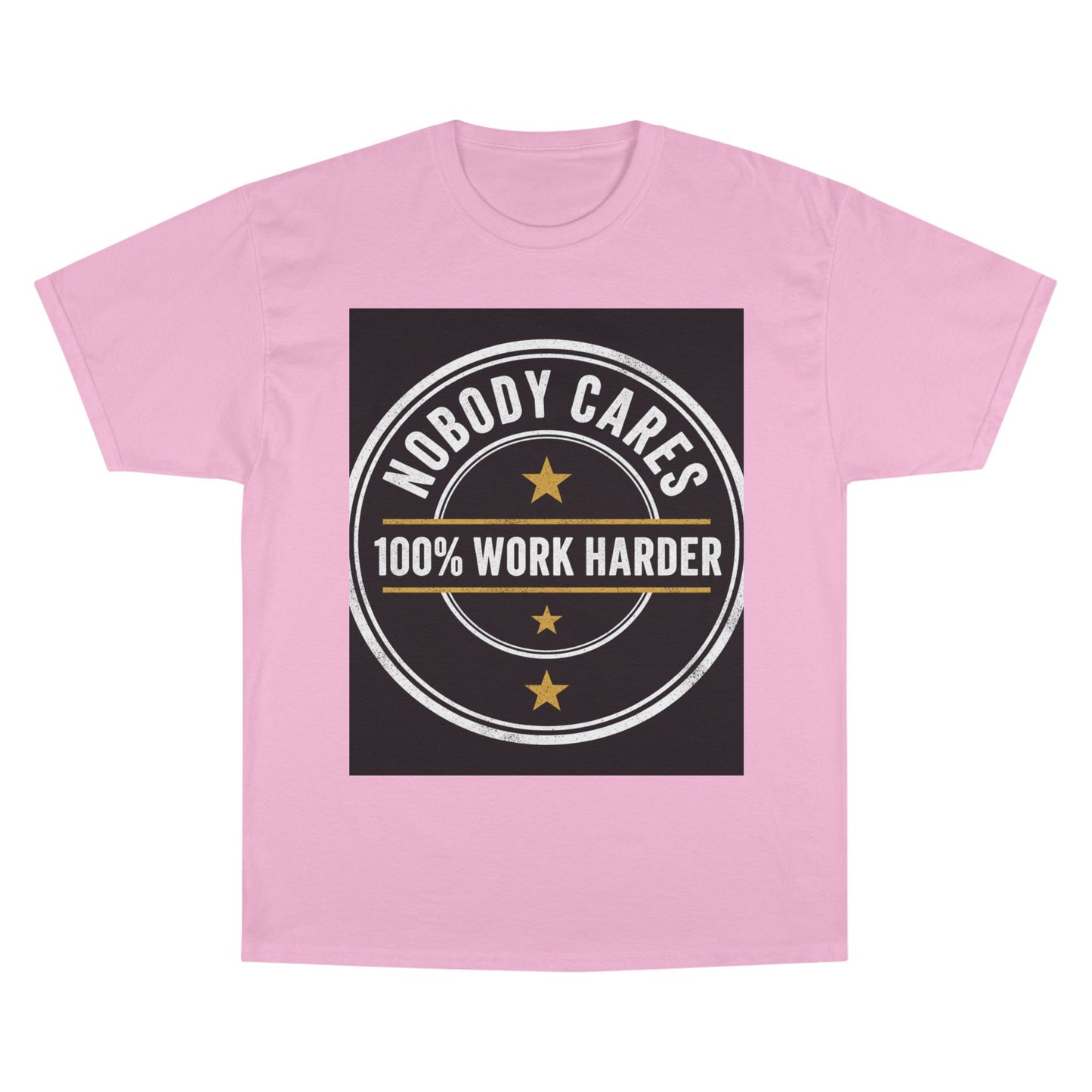 Nobody Cares 100% Work Harder T-Shirt
