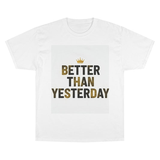 Better Than Yesterday T-Shirt — Motivational Champion Shirt