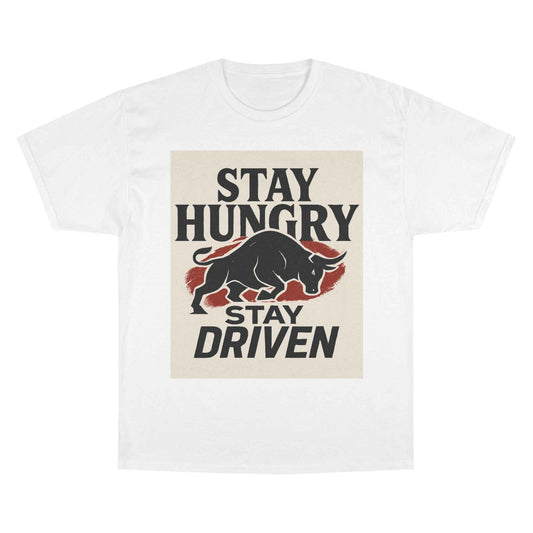 Stay Hungry Stay Driven T-Shirt — Motivational Bull Graphic Tee