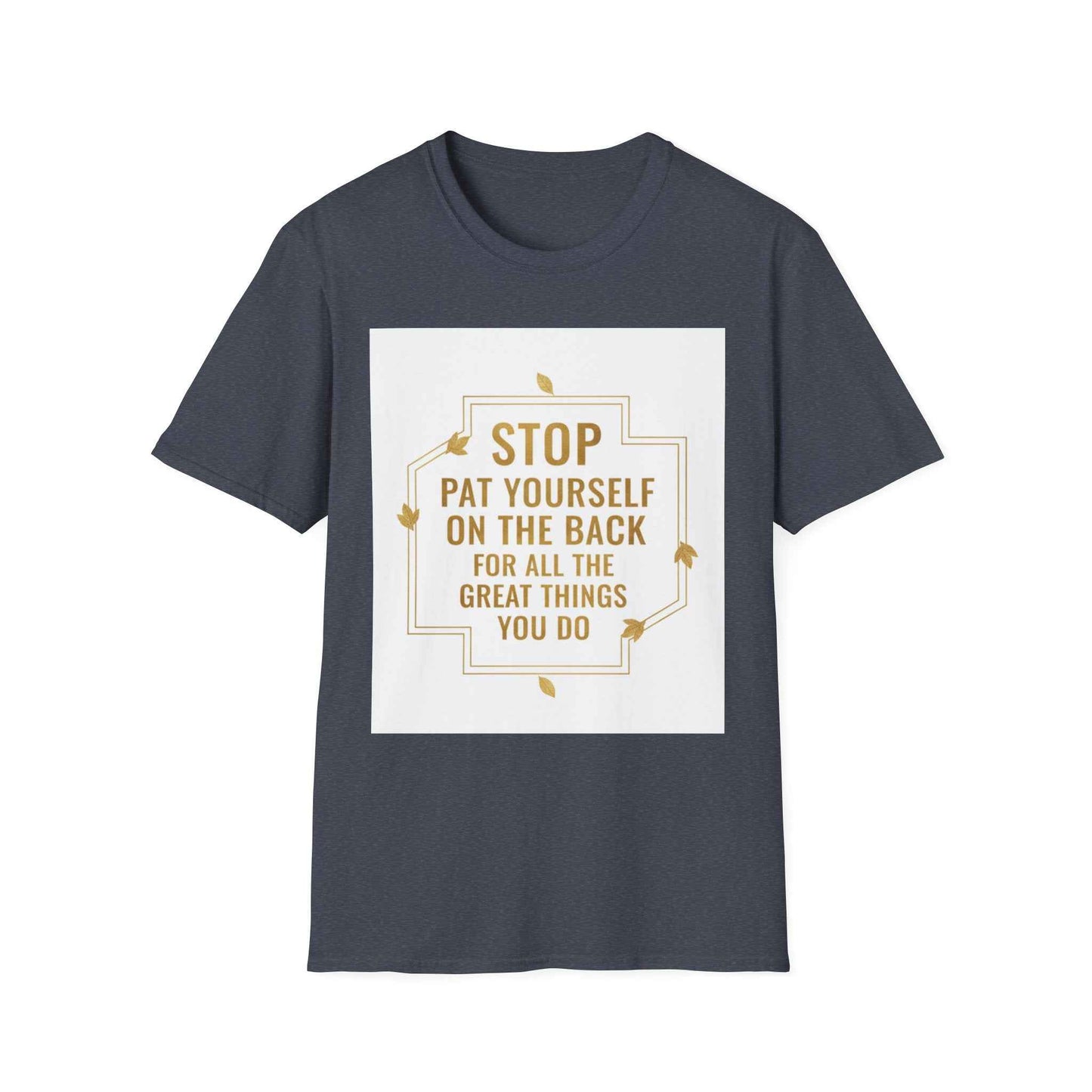 Motivational Tee — “Stop, Pat Yourself on the Back for All the Great Things You Do”