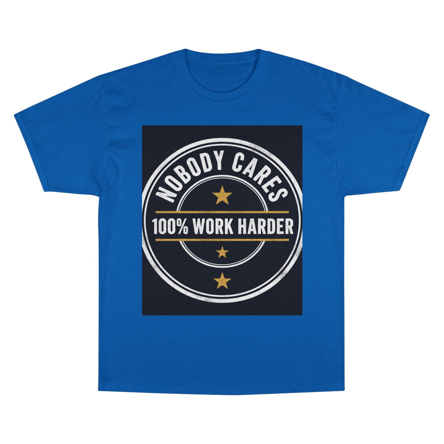Nobody Cares 100% Work Harder T-Shirt