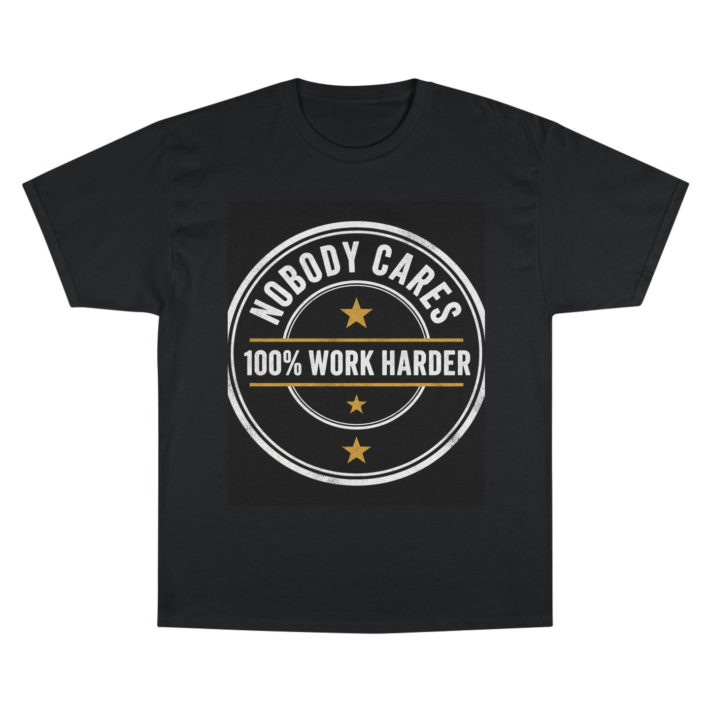 Nobody Cares 100% Work Harder T-Shirt