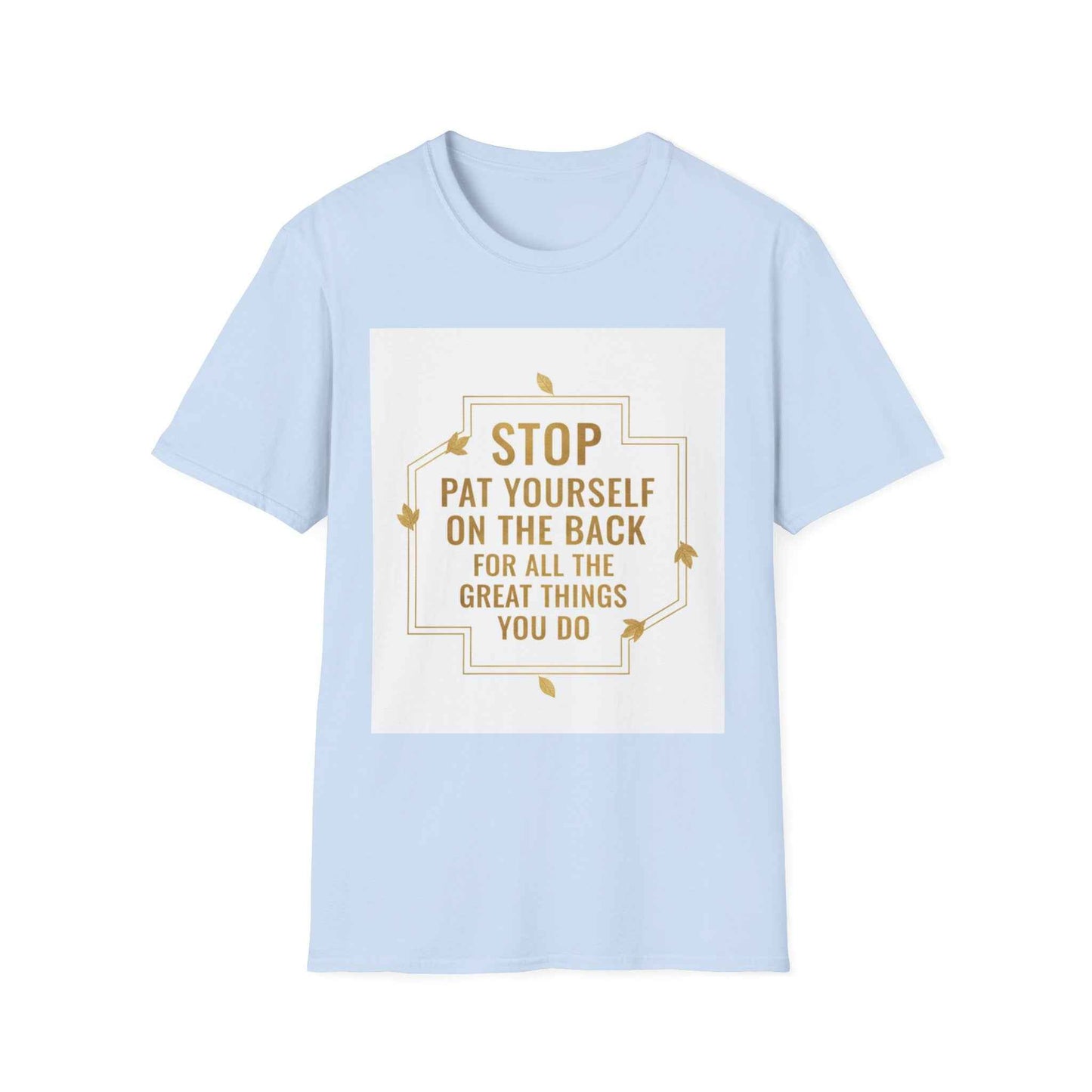 Motivational Tee — “Stop, Pat Yourself on the Back for All the Great Things You Do”