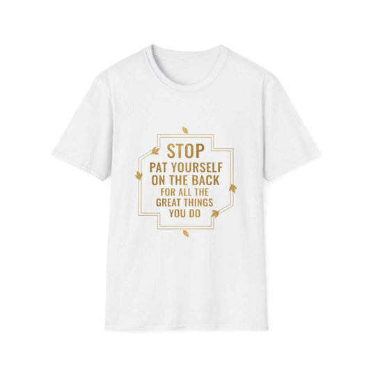 Motivational Tee — “Stop, Pat Yourself on the Back for All the Great Things You Do”