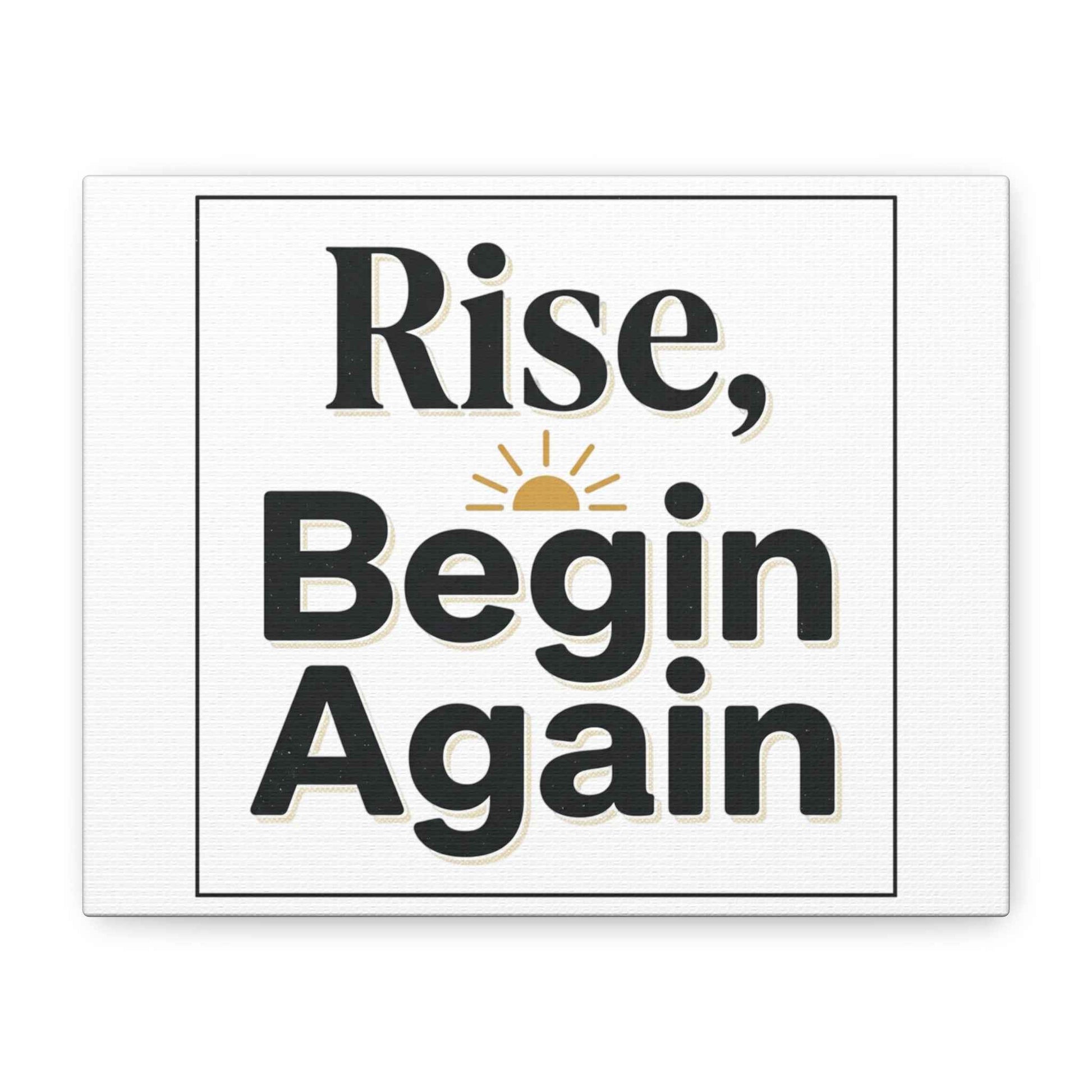 Rise, Begin Again Canvas Wall Art — Inspirational Morning Quote Stretched Matte