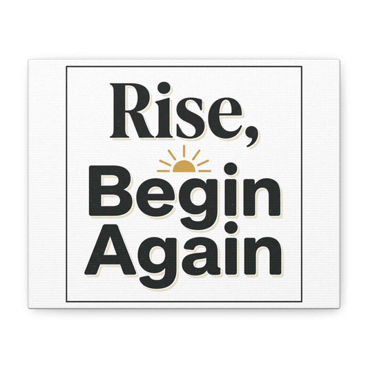Rise, Begin Again Canvas Wall Art — Inspirational Morning Quote Stretched Matte