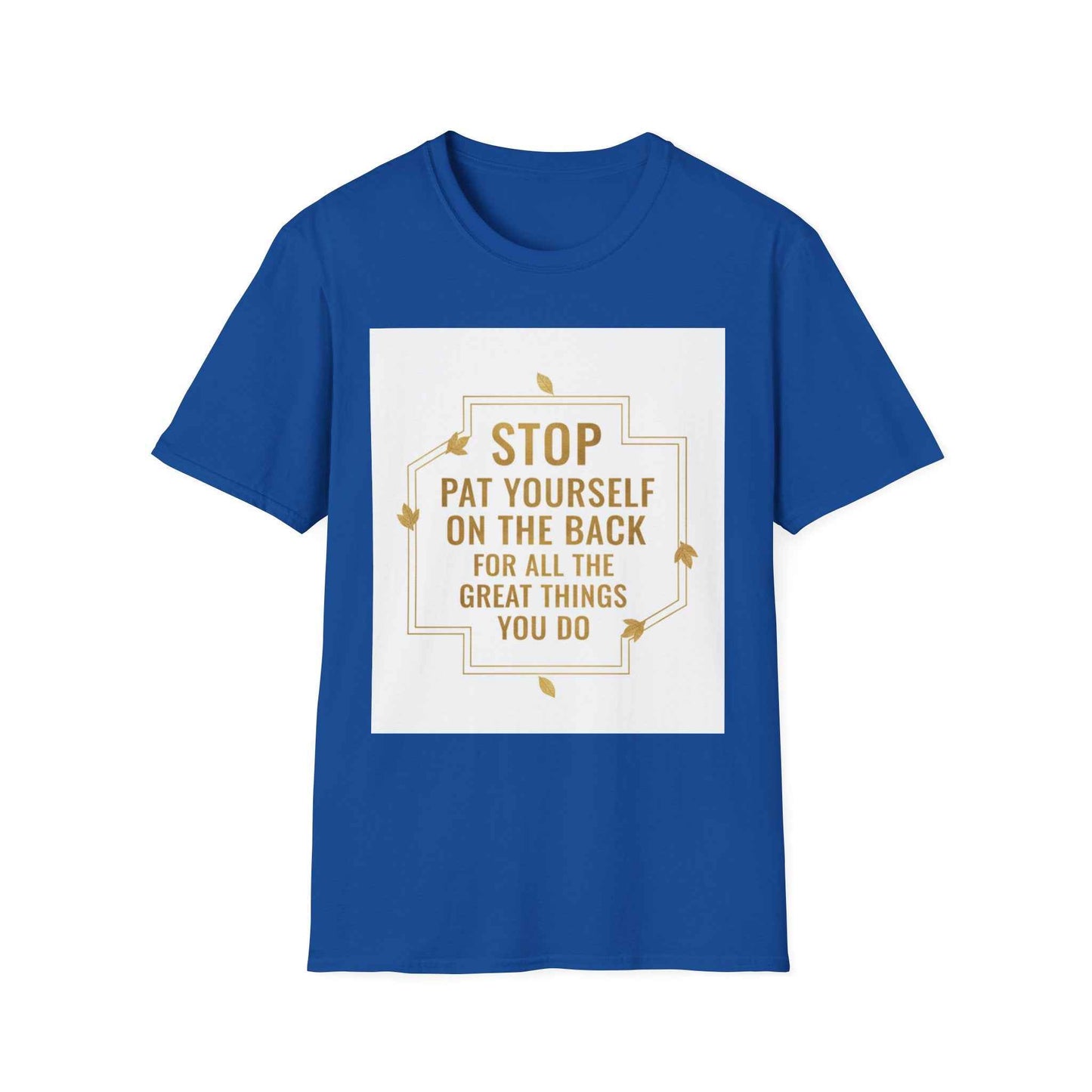 Motivational Tee — “Stop, Pat Yourself on the Back for All the Great Things You Do”