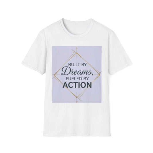 Built by Dreams Fueled by Action T-Shirt