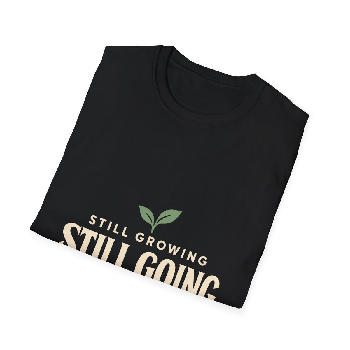 Still Growing Inspirational T-Shirt