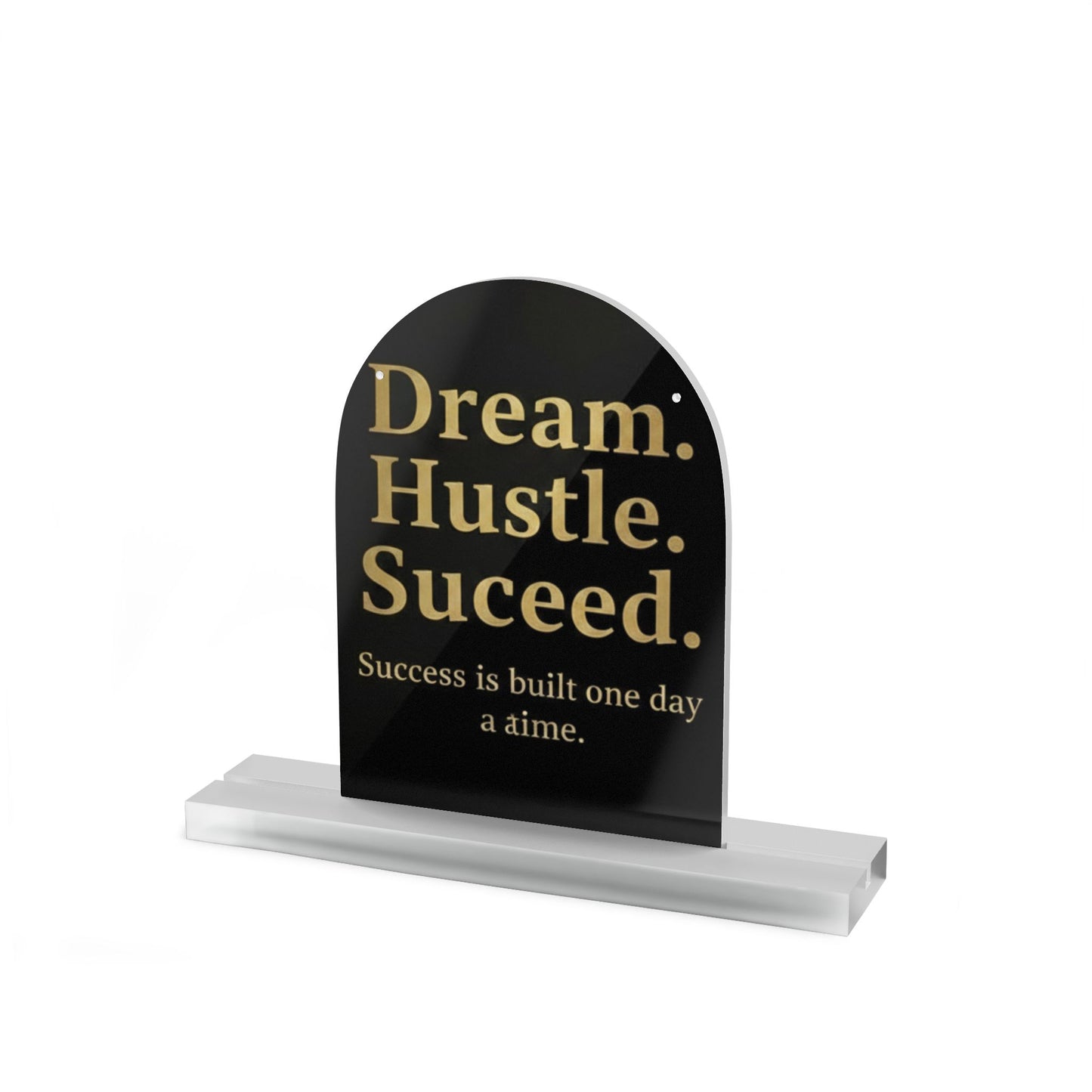 Motivational Dome Table Sign — "Dream. Hustle. Succeed." Acrylic Desk Plaque