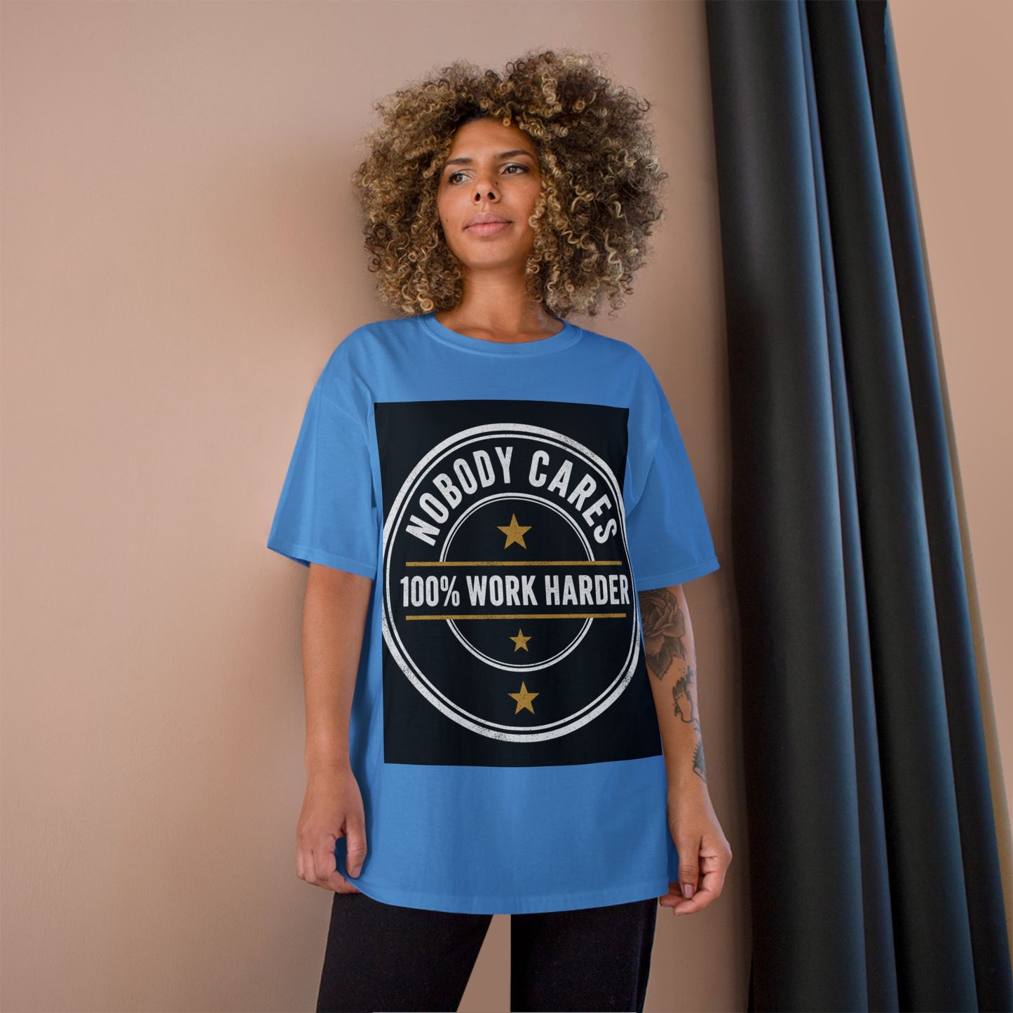 Nobody Cares 100% Work Harder T-Shirt