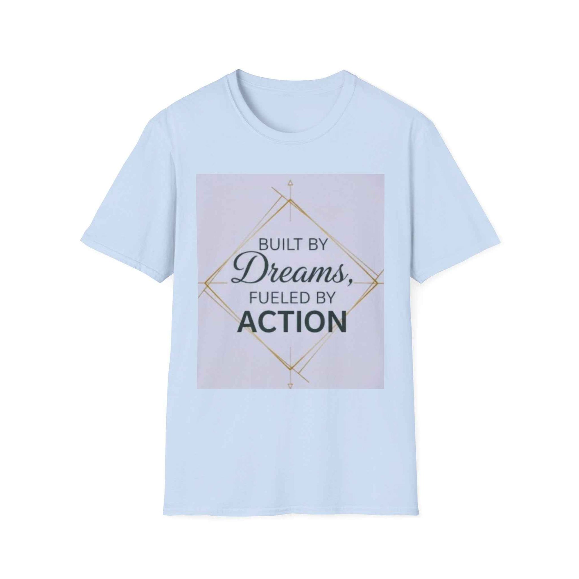 Built by Dreams Fueled by Action T-Shirt
