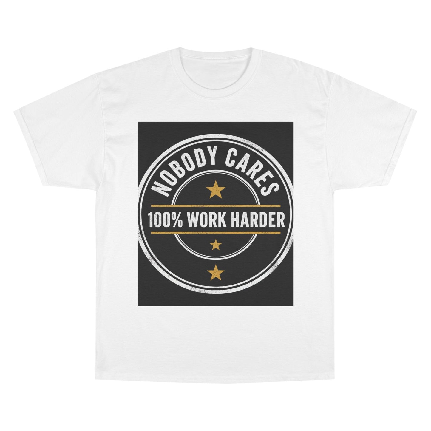 Nobody Cares 100% Work Harder T-Shirt