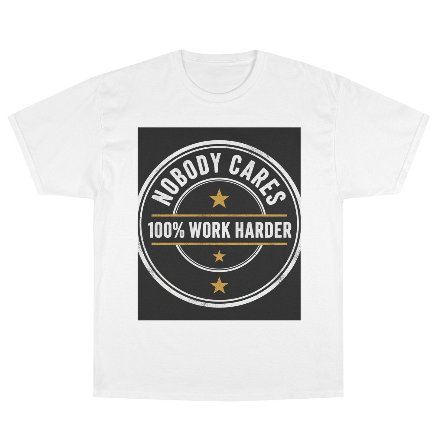 Nobody Cares 100% Work Harder T-Shirt