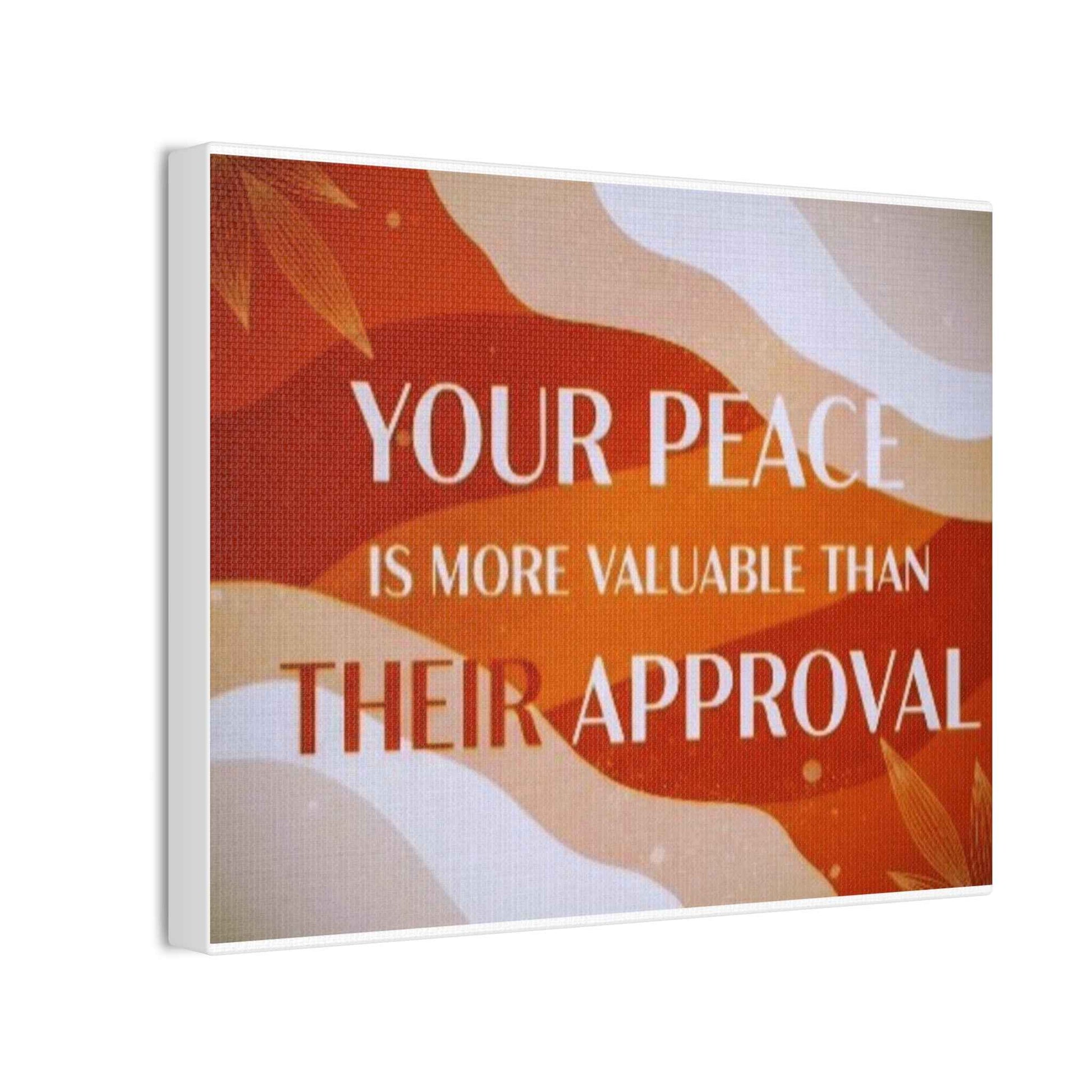 Canvas Wall Art — “Your Peace Is More Valuable Than Their Approval” Inspirational Quote