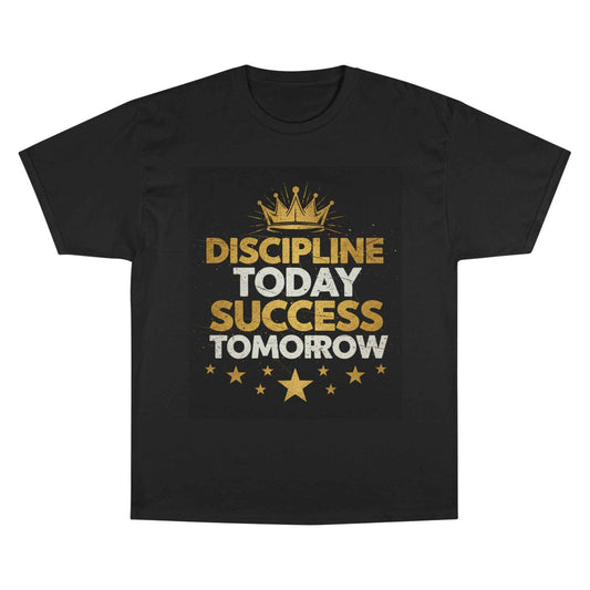 Discipline Today Success Tomorrow T-Shirt — Motivational Champion Tee with Gold Crown