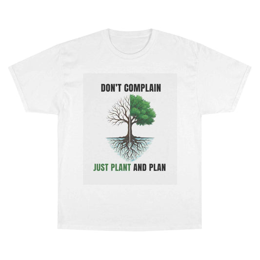 Don't Complain Just Plant And Plan T-Shirt