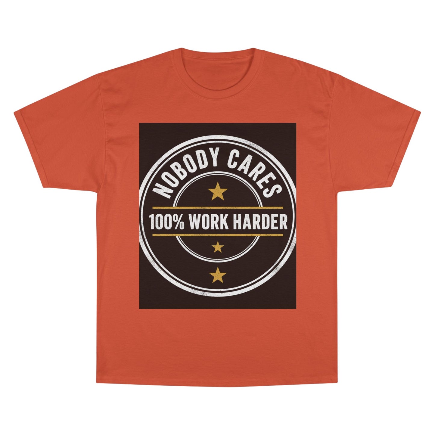 Nobody Cares 100% Work Harder T-Shirt
