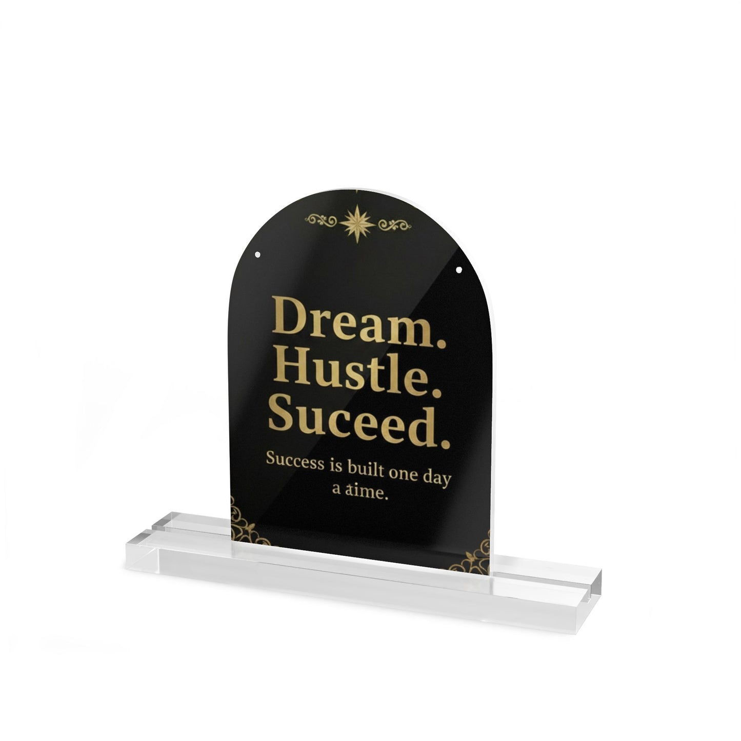 Motivational Acrylic Table Sign — "Dream. Hustle. Succeed." Dome Desk Plaque