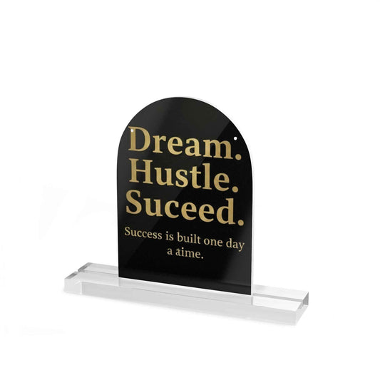 Motivational Dome Table Sign — "Dream. Hustle. Succeed." Acrylic Desk Plaque