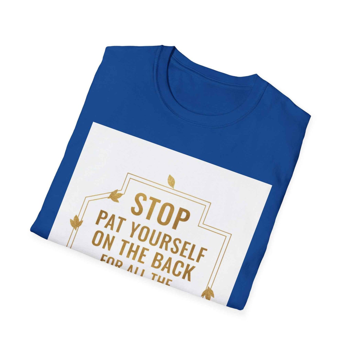 Motivational Tee — “Stop, Pat Yourself on the Back for All the Great Things You Do”