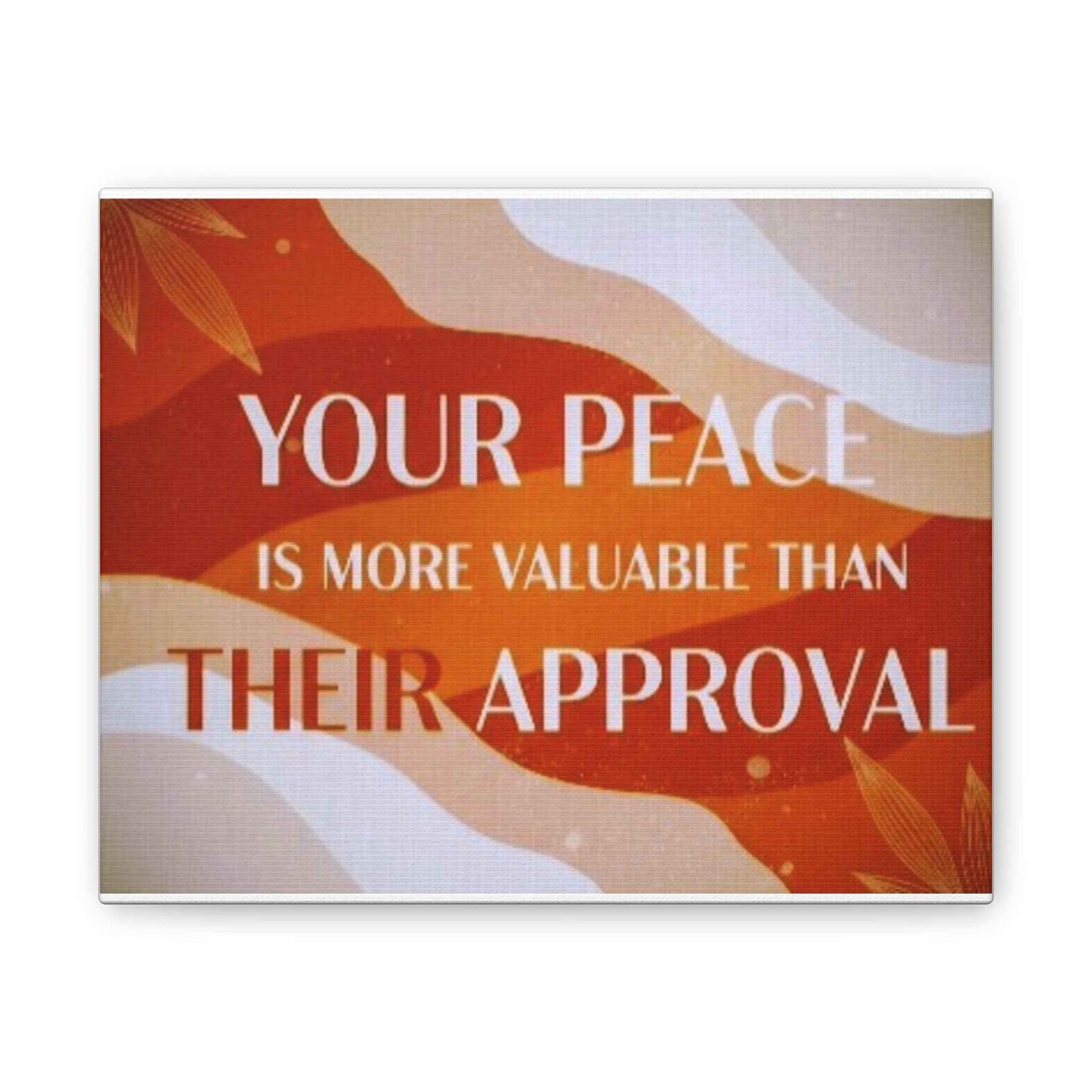 Canvas Wall Art — “Your Peace Is More Valuable Than Their Approval” Inspirational Quote