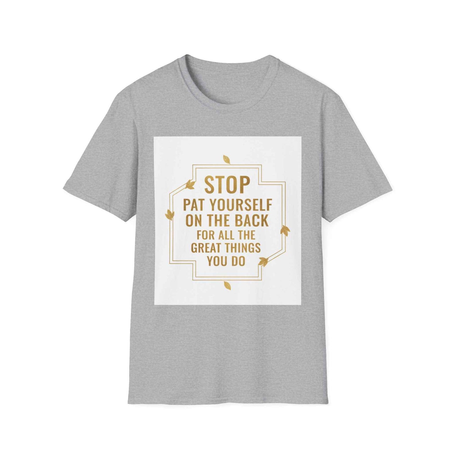 Motivational Tee — “Stop, Pat Yourself on the Back for All the Great Things You Do”