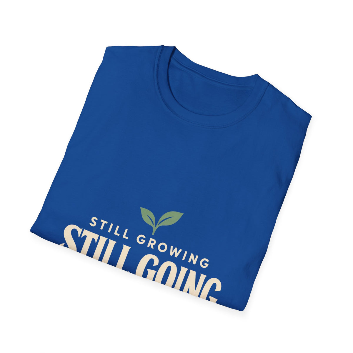 Still Growing Inspirational T-Shirt