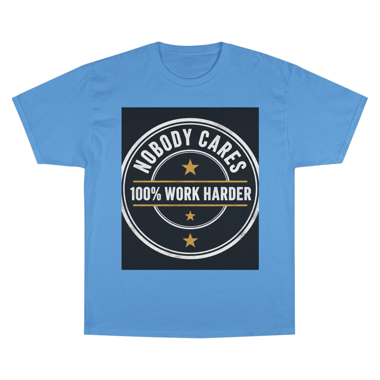 Nobody Cares 100% Work Harder T-Shirt
