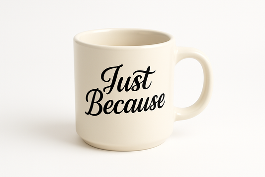 Just Because Coffee Mug - Isolated